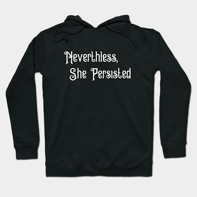 Nevertheless, She Persisted. Hoodie by Suprise MF